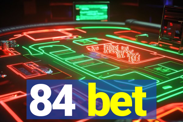 84 bet